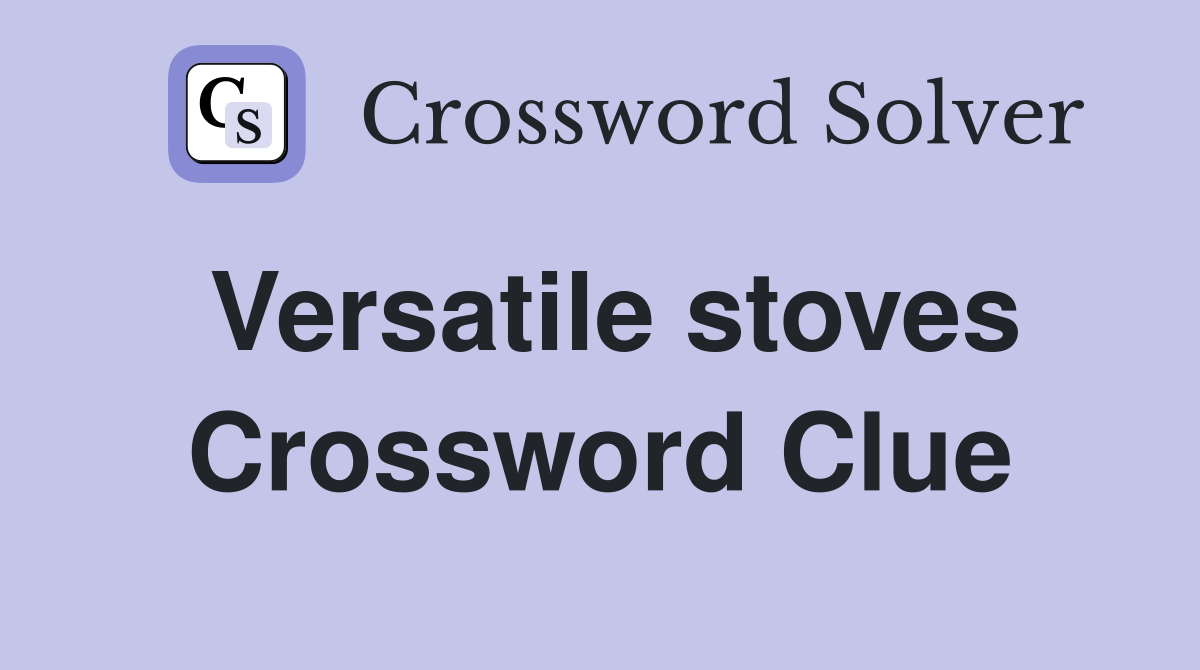 Versatile stoves Crossword Clue