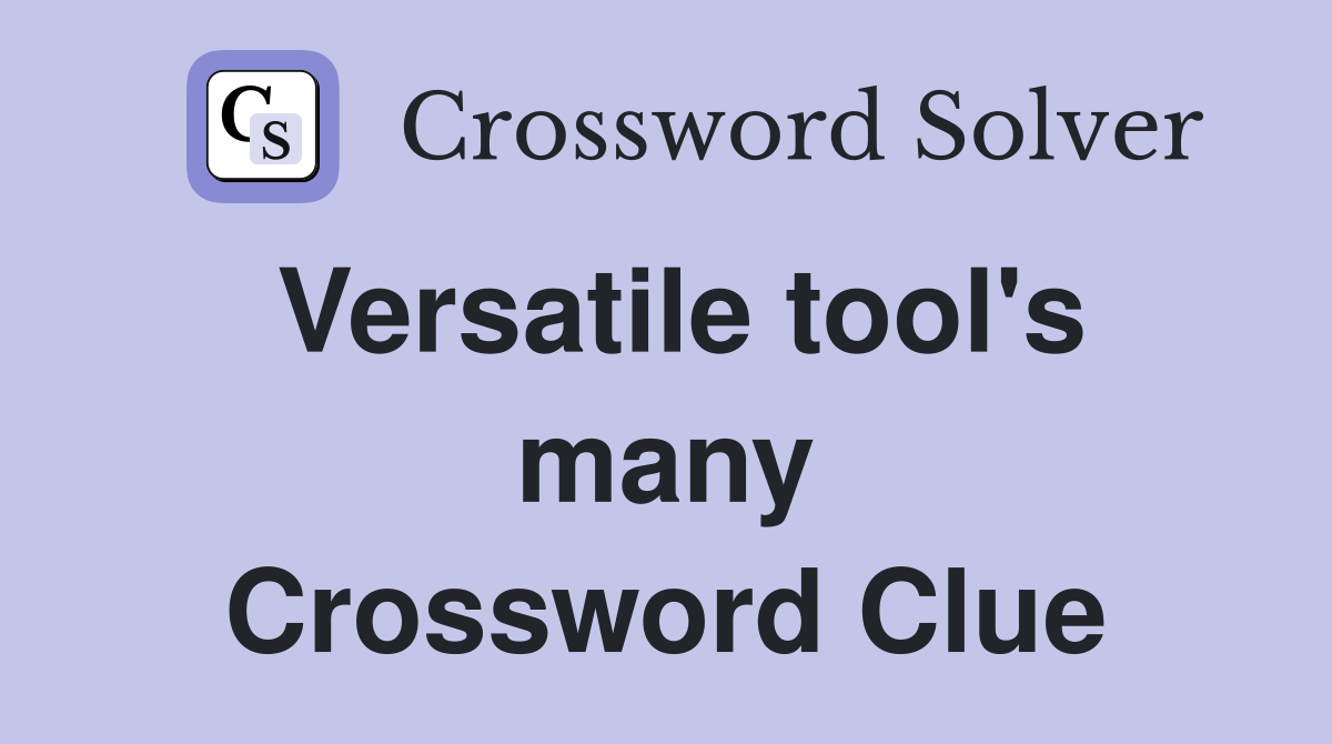 Versatile tool's many Crossword Clue