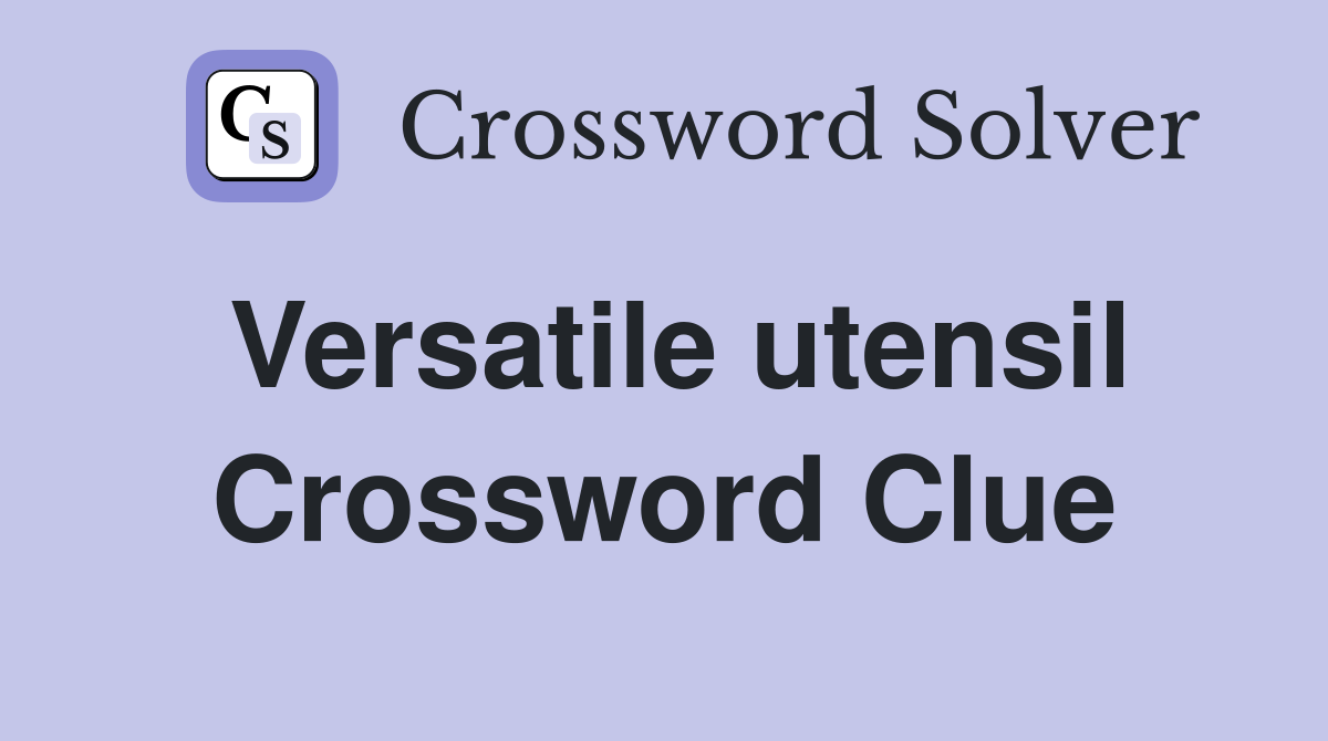 Versatile utensil Crossword Clue