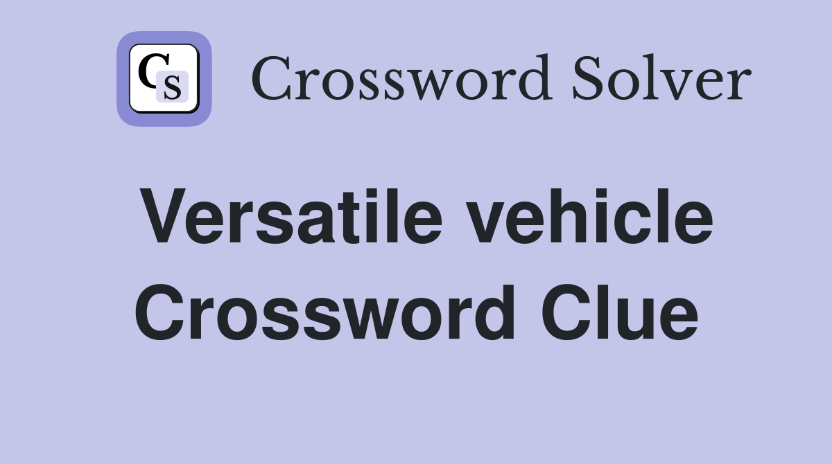 Versatile vehicle Crossword Clue