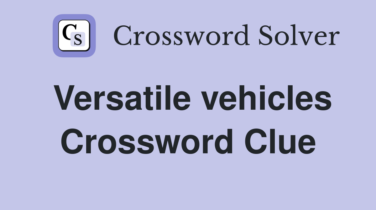 Versatile vehicles Crossword Clue
