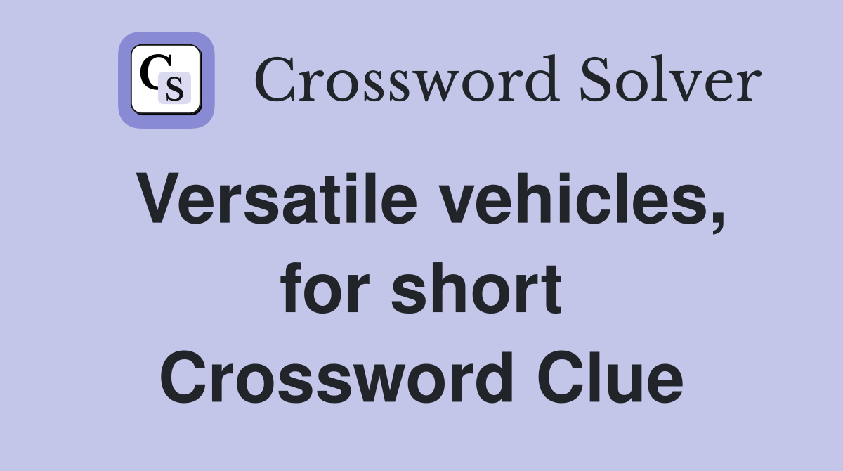 Versatile vehicles, for short Crossword Clue
