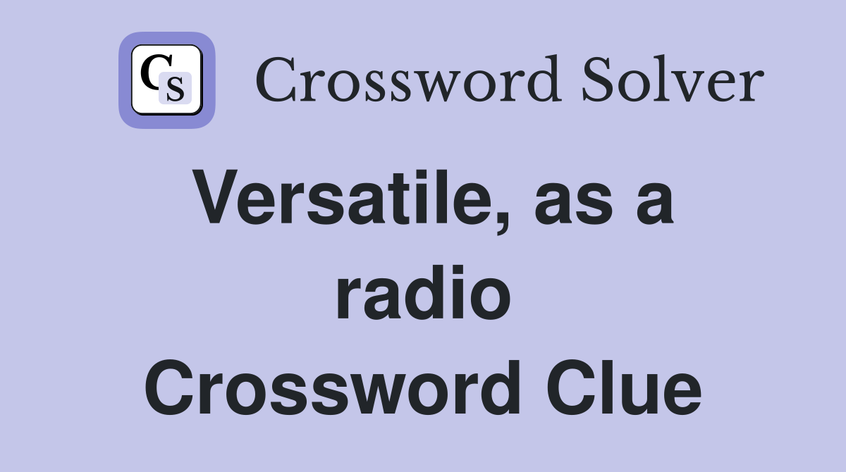 Versatile, as a radio Crossword Clue