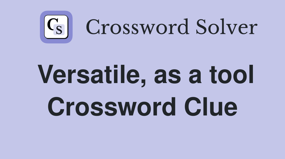 Versatile, as a tool Crossword Clue