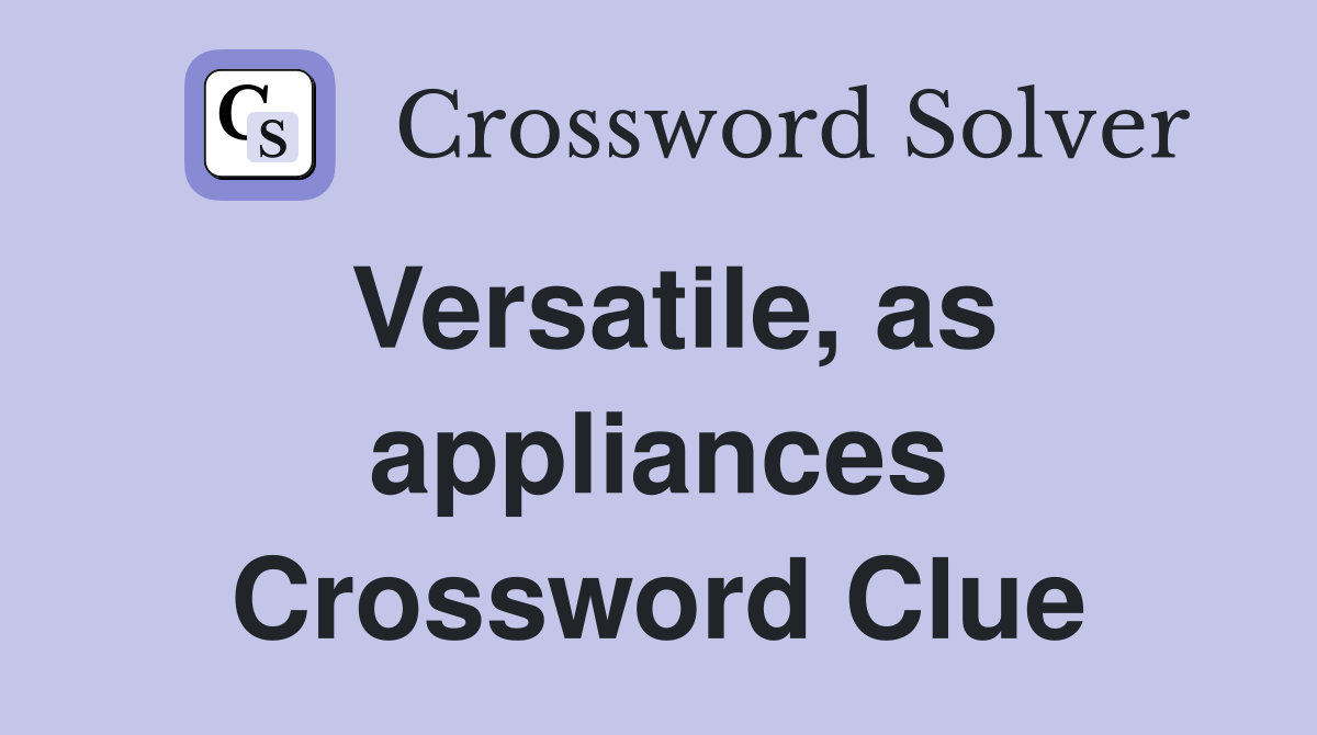 Versatile, as appliances Crossword Clue