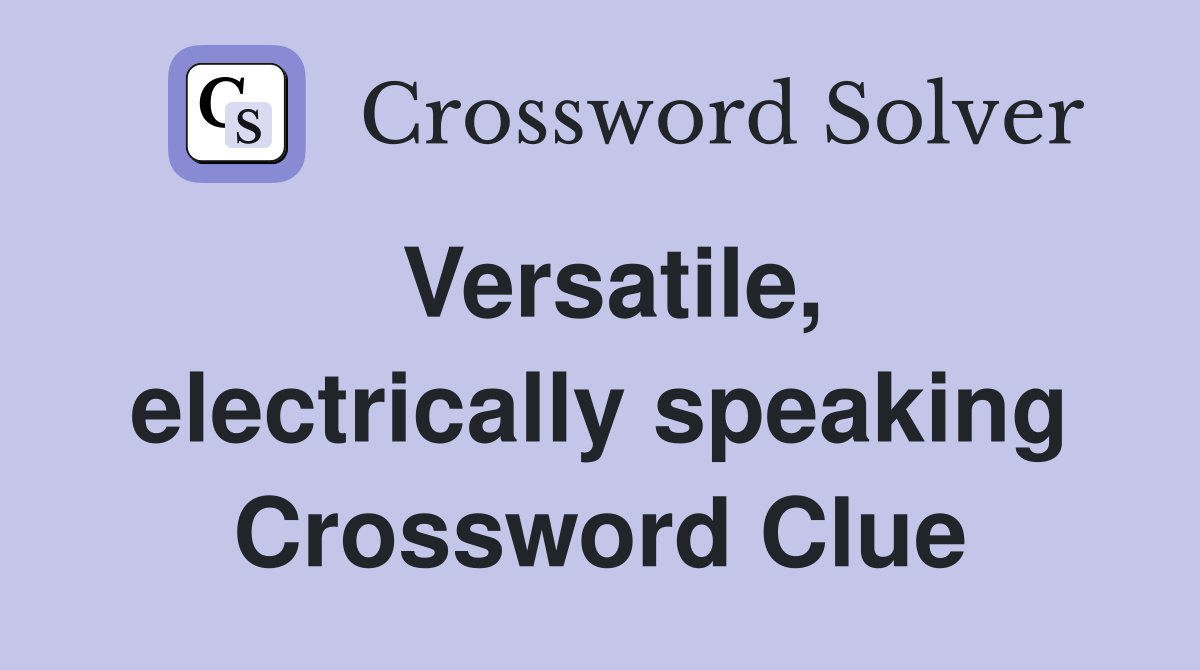 Versatile, electrically speaking Crossword Clue