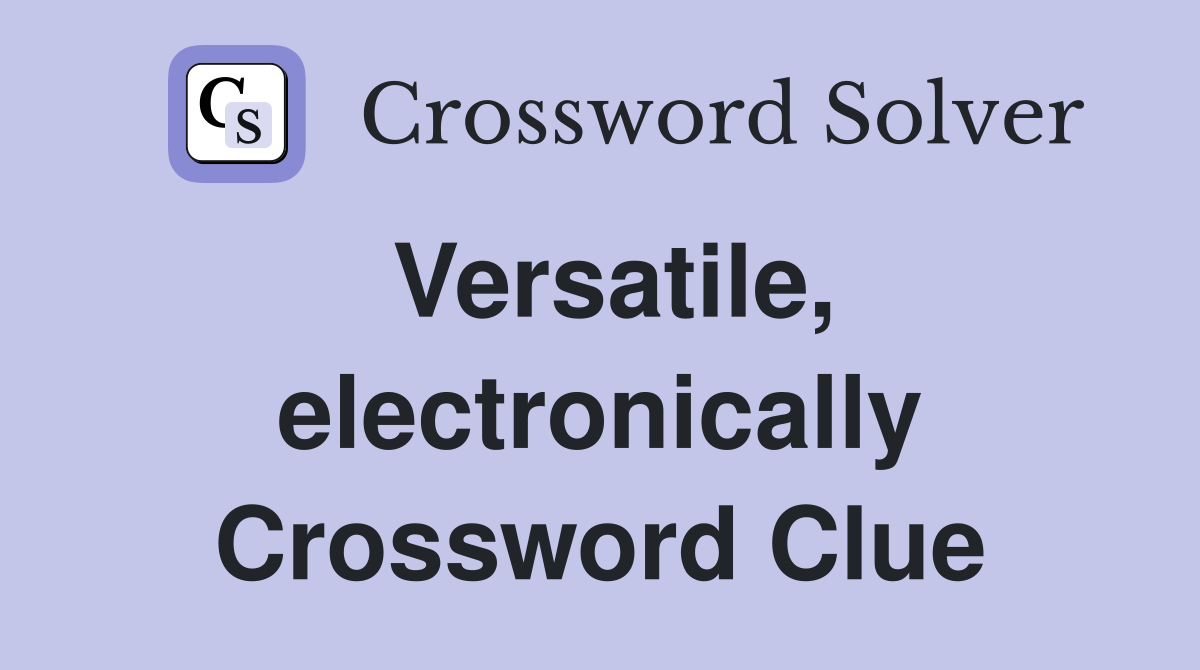 Versatile, electronically Crossword Clue
