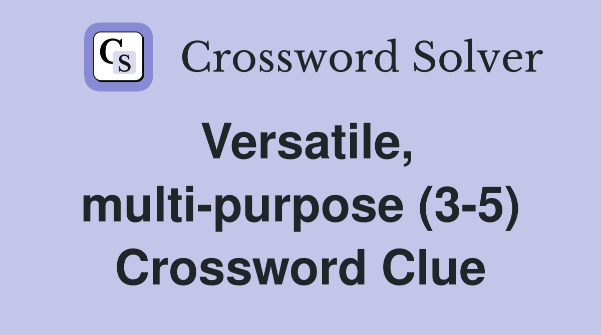 Versatile, multi-purpose (3-5) Crossword Clue