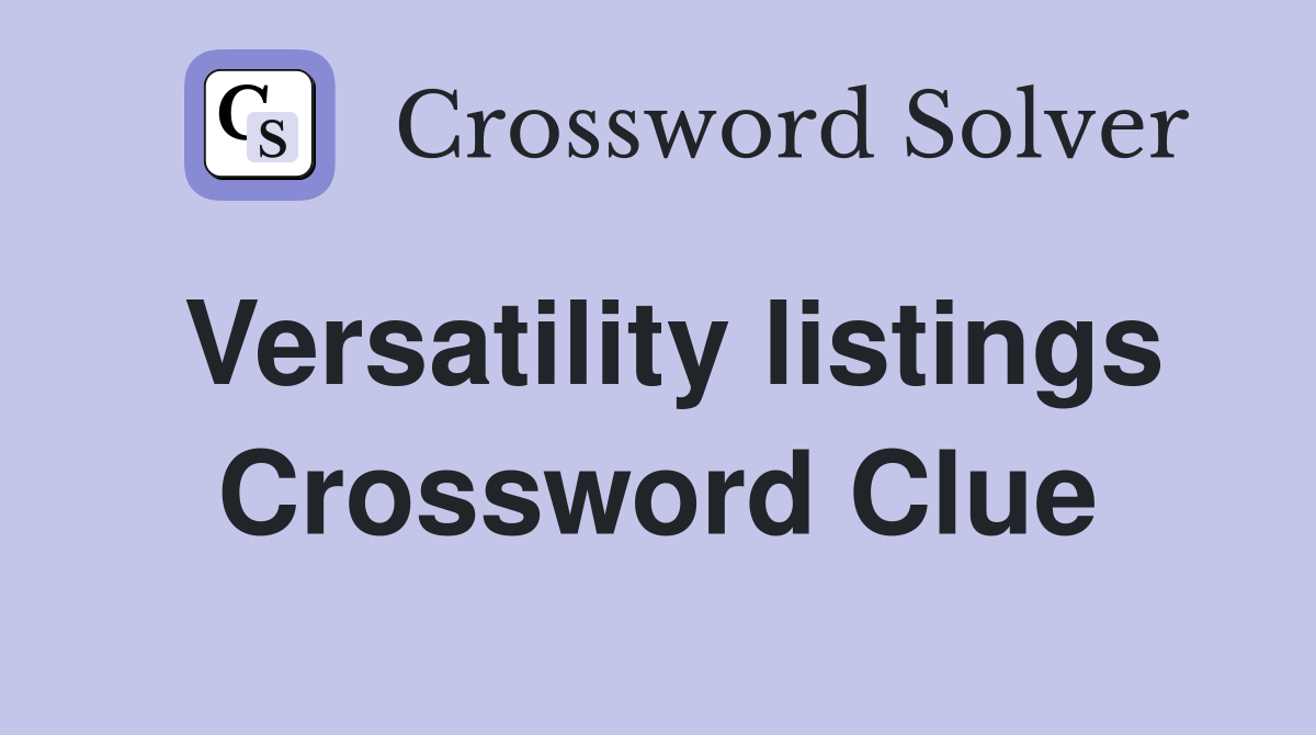 Versatility listings Crossword Clue