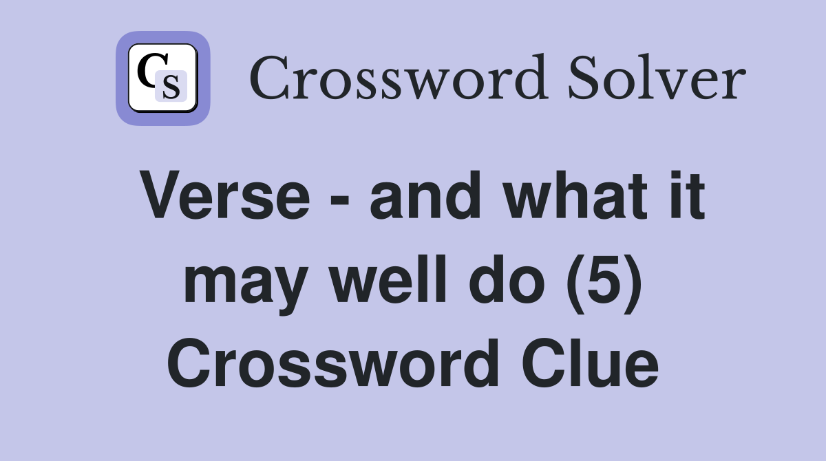 Verse - and what it may well do (5) Crossword Clue