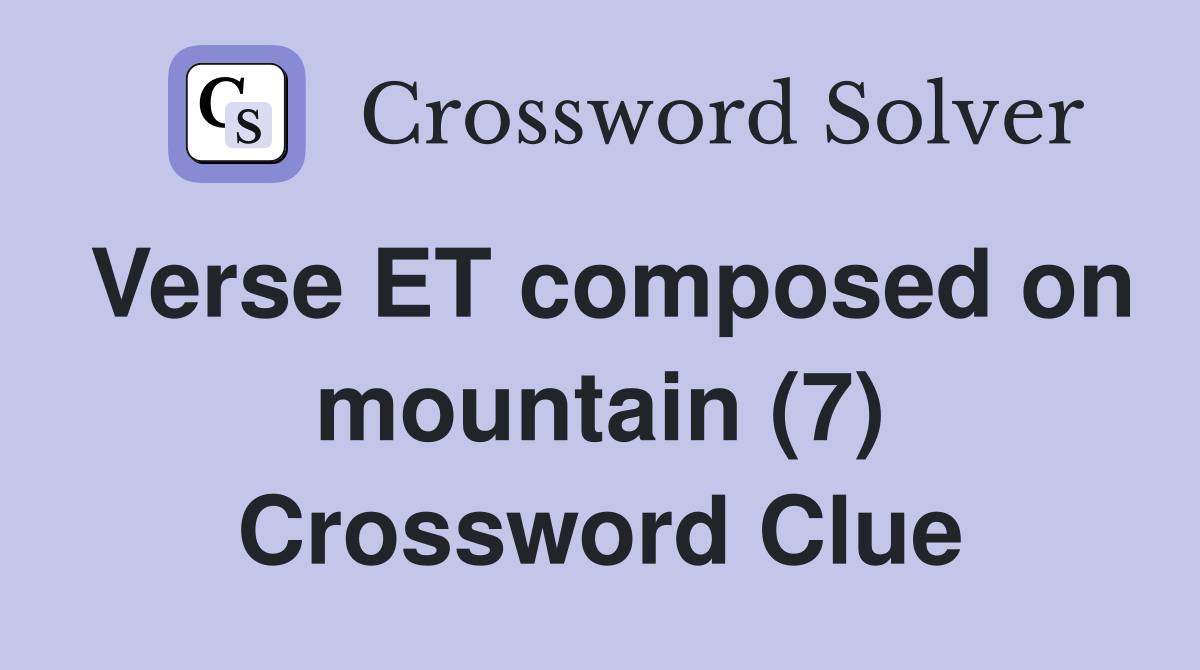 Verse ET composed on mountain (7) Crossword Clue