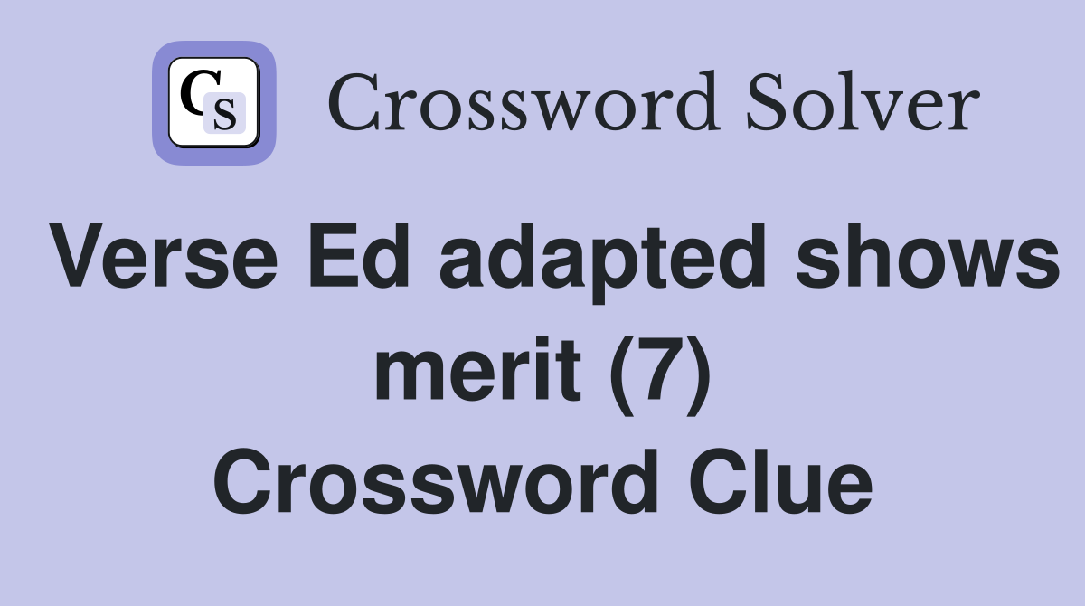 Verse Ed adapted shows merit (7) Crossword Clue