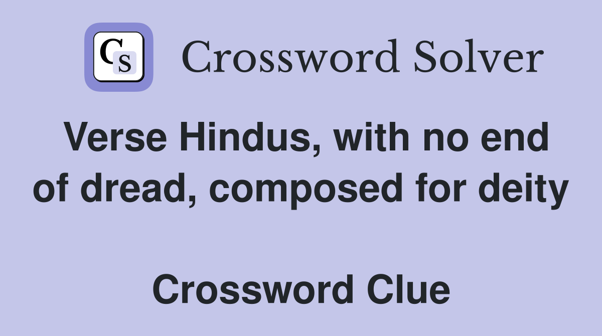 Verse Hindus, with no end of dread, composed for deity  Crossword Clue