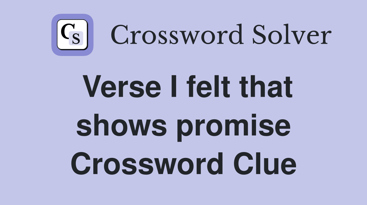 Verse I felt that shows promise Crossword Clue