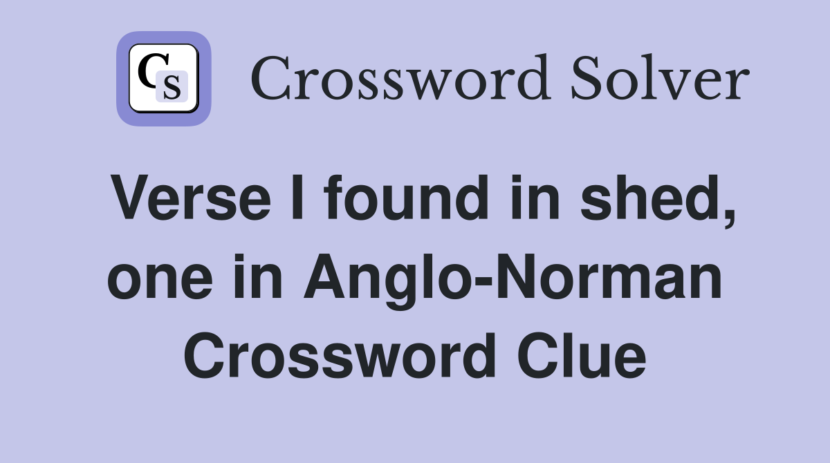 Verse I found in shed, one in Anglo-Norman Crossword Clue
