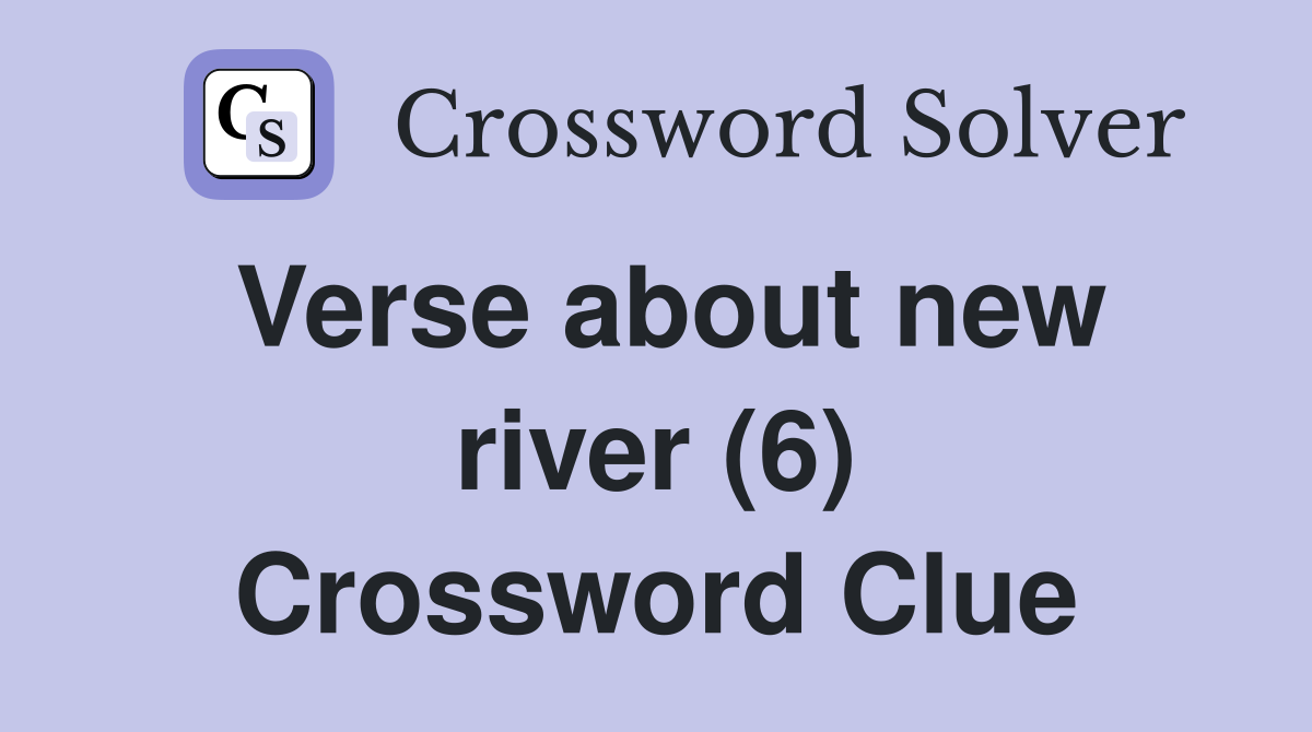 Verse about new river (6) Crossword Clue