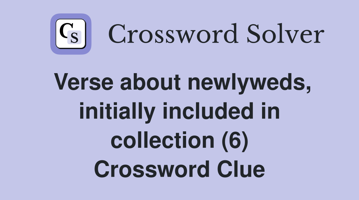 Verse about newlyweds, initially included in collection (6) Crossword Clue