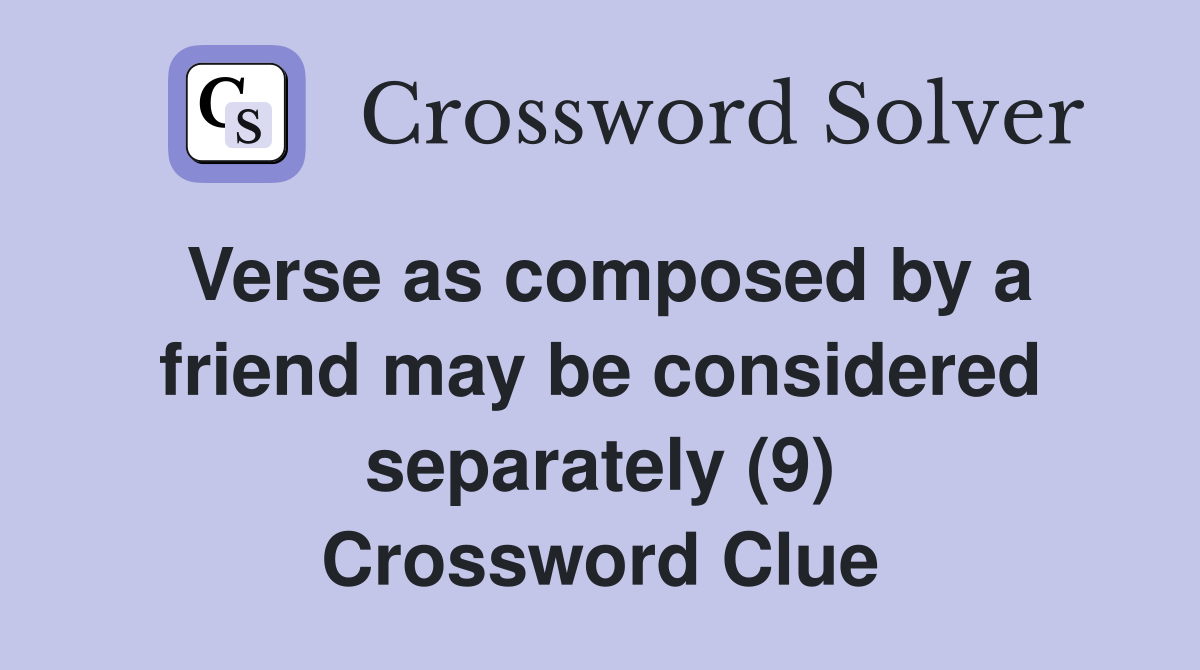 Verse as composed by a friend may be considered separately (9) Crossword Clue