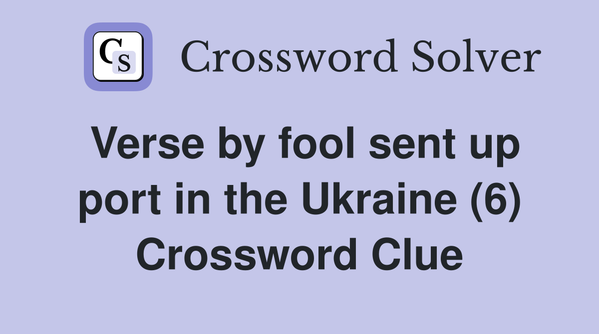 Verse by fool sent up port in the Ukraine (6) Crossword Clue