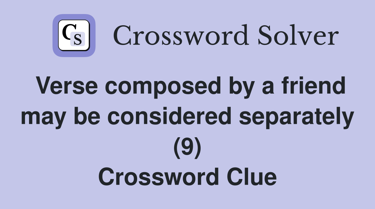 Verse composed by a friend may be considered separately (9) Crossword Clue