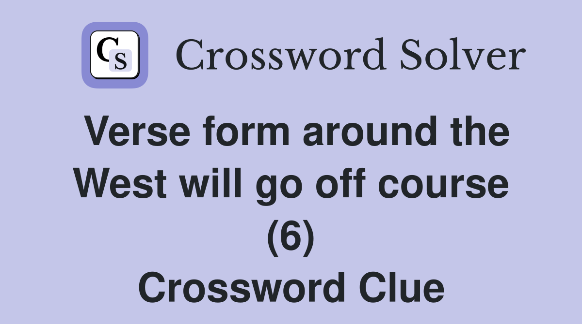 Verse form around the West will go off course (6) Crossword Clue