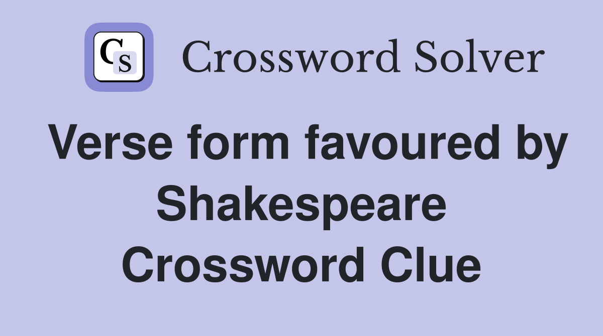 Verse form favoured by Shakespeare Crossword Clue
