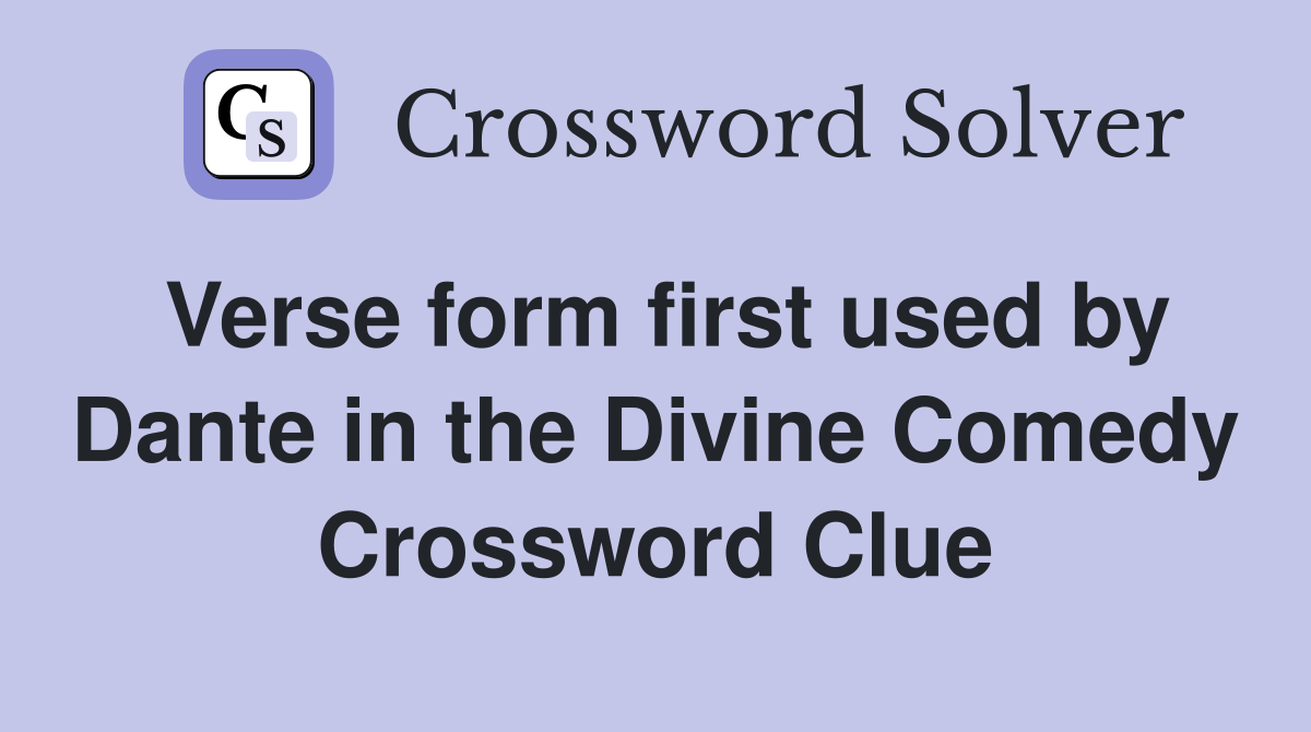 Verse form first used by Dante in the Divine Comedy Crossword Clue