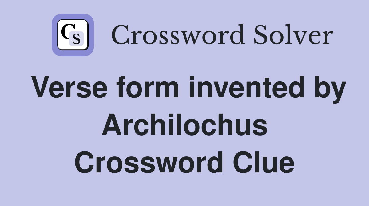 Verse form invented by Archilochus Crossword Clue