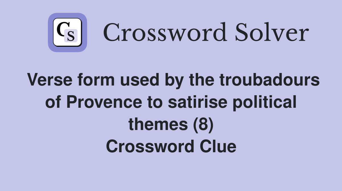Verse form used by the troubadours of Provence to satirise political themes (8) Crossword Clue