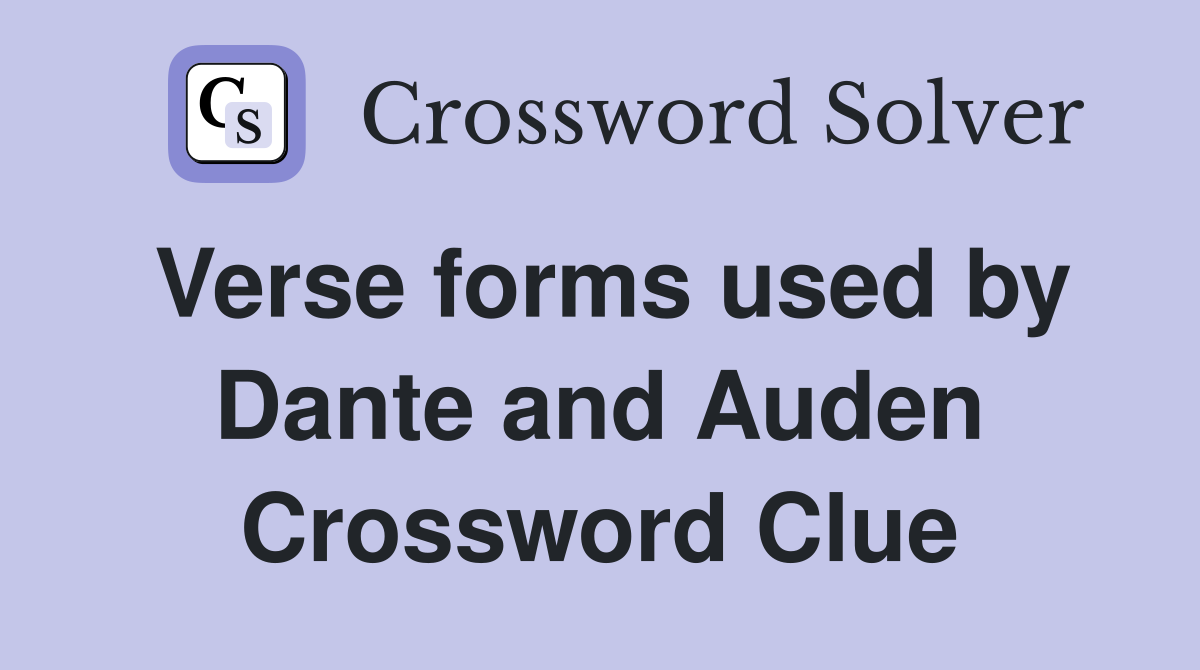 Verse forms used by Dante and Auden Crossword Clue
