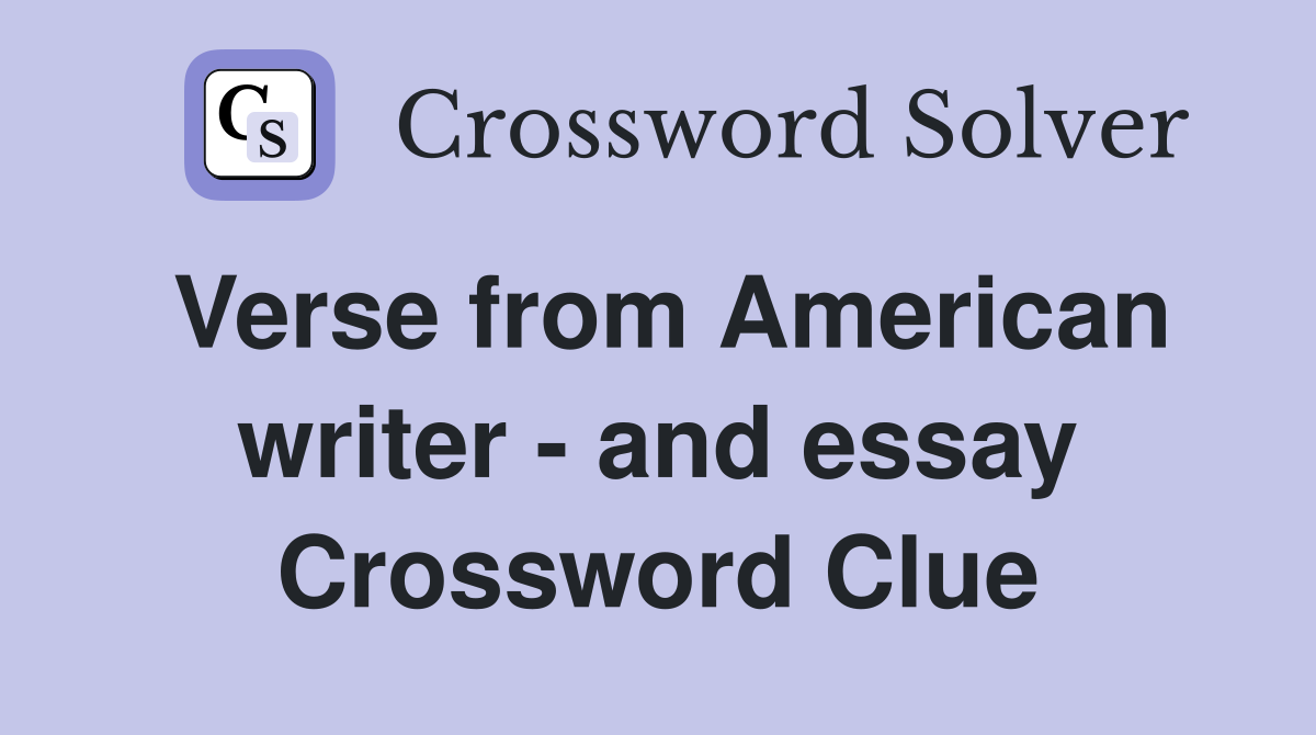 Verse from American writer - and essay Crossword Clue
