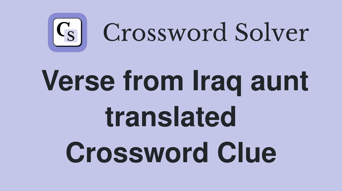Verse from Iraq aunt translated Crossword Clue