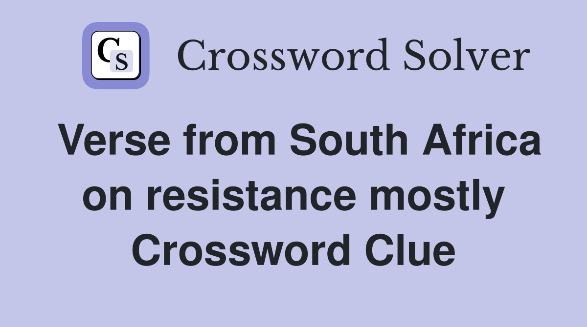 Verse from South Africa on resistance mostly Crossword Clue