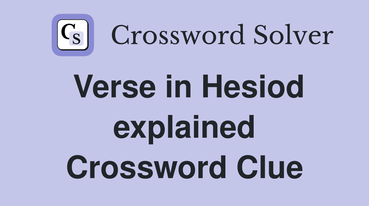 Verse in Hesiod explained Crossword Clue