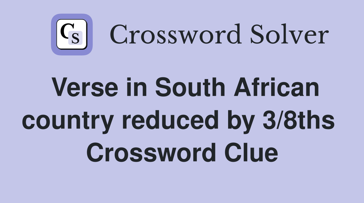 Verse in South African country reduced by 3/8ths  Crossword Clue