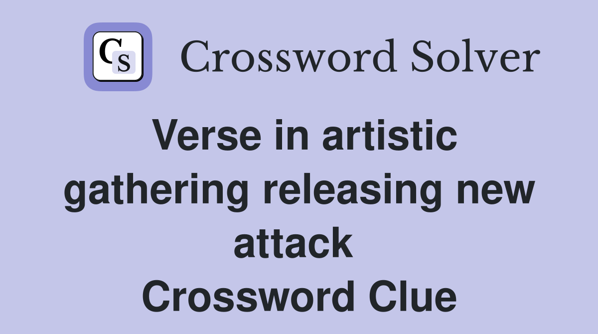 Verse in artistic gathering releasing new attack  Crossword Clue