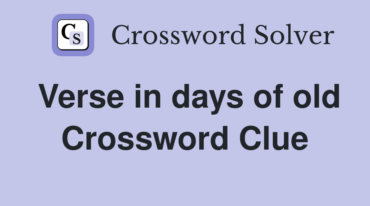 Verse in days of old Crossword Clue