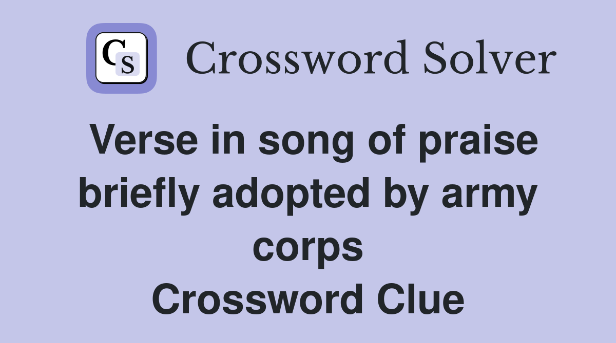 Verse in song of praise briefly adopted by army corps Crossword Clue
