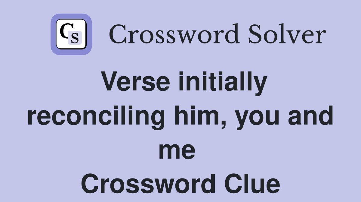 Verse initially reconciling him, you and me  Crossword Clue