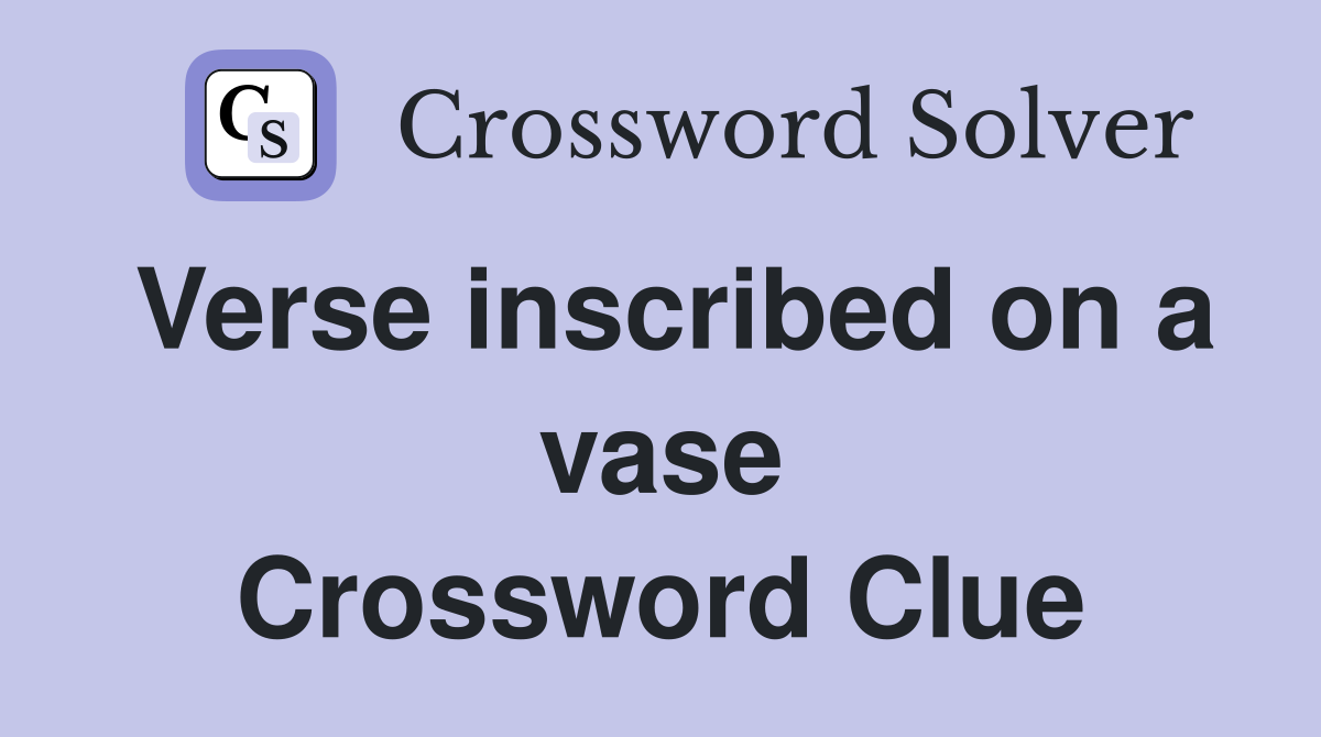 Verse inscribed on a vase Crossword Clue