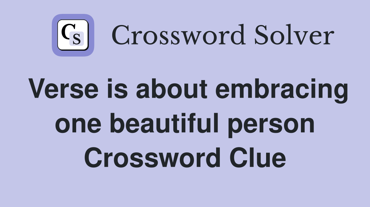 Verse is about embracing one beautiful person Crossword Clue