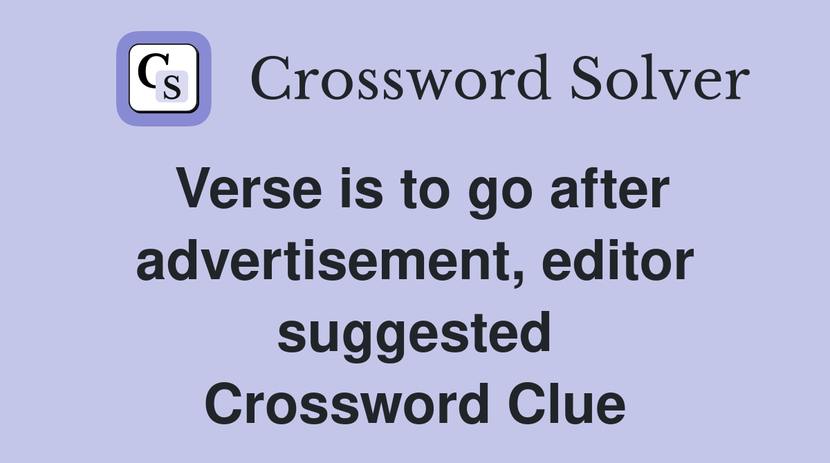 Verse is to go after advertisement, editor suggested Crossword Clue