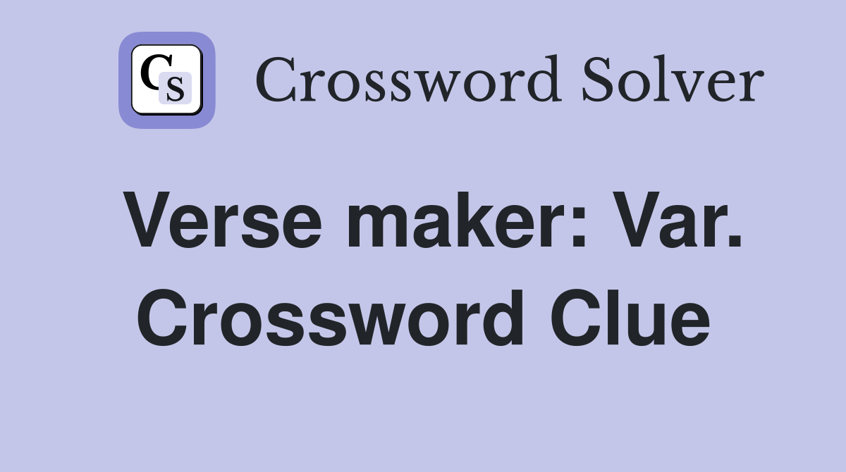 Verse maker: Var. Crossword Clue