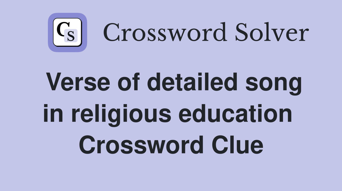 Verse of detailed song in religious education  Crossword Clue