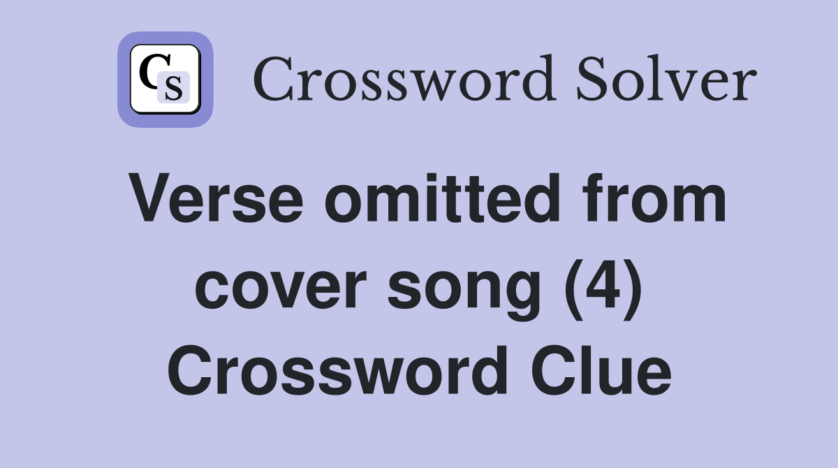 Verse omitted from cover song (4) Crossword Clue