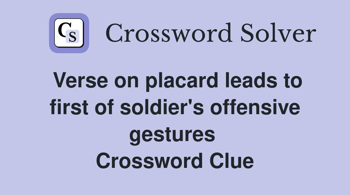 Verse on placard leads to first of soldier's offensive gestures  Crossword Clue