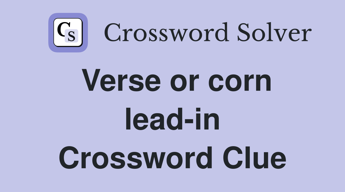 Verse or corn lead-in Crossword Clue