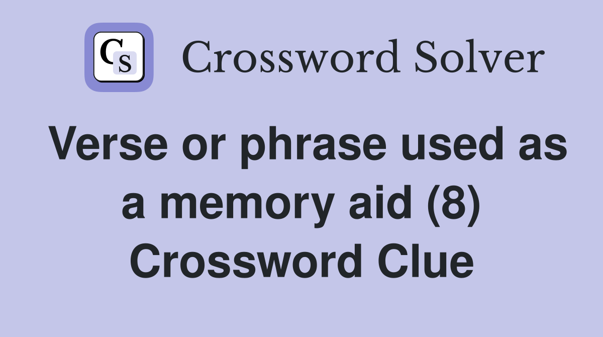 Verse or phrase used as a memory aid (8) Crossword Clue