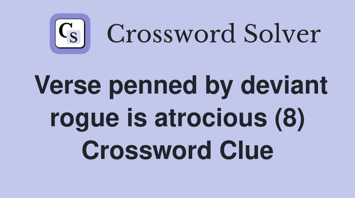 Verse penned by deviant rogue is atrocious (8) Crossword Clue