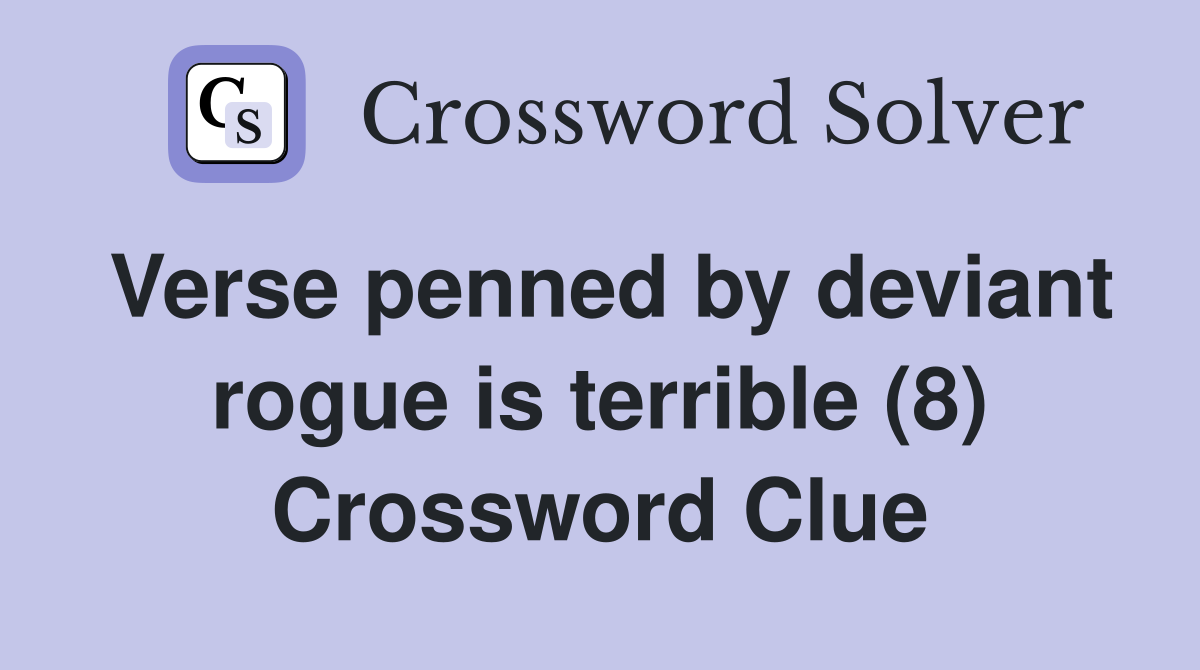 Verse penned by deviant rogue is terrible (8) Crossword Clue